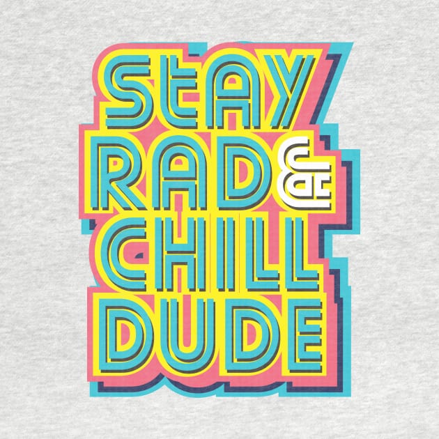 Stay Rad & Chill Dude! by Krobilad